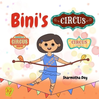 Bini's Circus: Easy To Read - Beginner Readers Picture Book - 1 to 5 yrs (Level 1) by Dey, Sharmistha