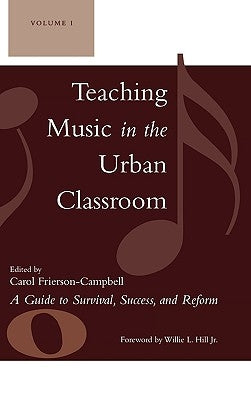 Teaching Music in the Urban Classroom: A Guide to Survival, Success, and Reform by Frierson-Campbell, Carol