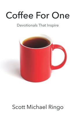 Coffee For One: Devotionals That Inspire by Ringo, Scott Michael
