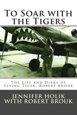 To Soar with the Tigers by Brouk, Robert R.
