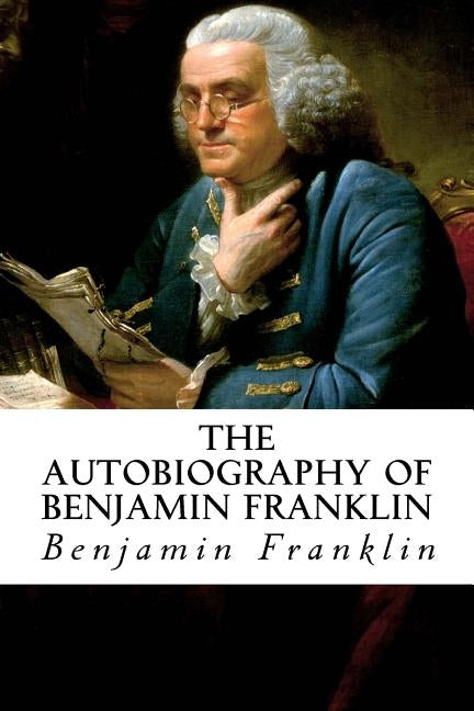 The Autobiography of Benjamin Franklin by Franklin, Benjamin