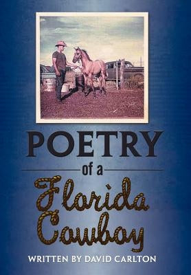 Poetry of a Florida Cowboy by Carlton, David