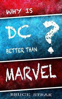 Why Is DC Better Than Marvel? by Strak, Bruce