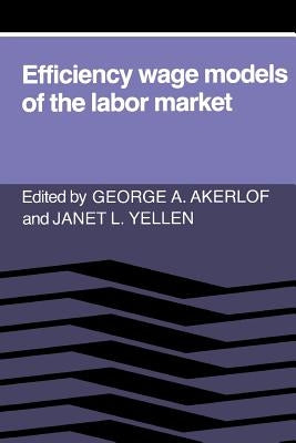 Efficiency Wage Models of the Labor Market by Akerlof, George A.