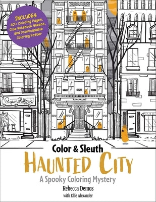 Color & Sleuth: Haunted City: A Spooky Coloring Mystery - Includes 40+ Coloring Pages, Clue Notebook Sheets, and Downloadable Coloring Poster by Demos, Rebecca