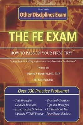 The EIT/FE Exam HOW TO PASS ON YOUR FIRST TRY: FastTrack: Over 330 Practice Problems! by Shepherd P. E. Pmp, Patrick J.