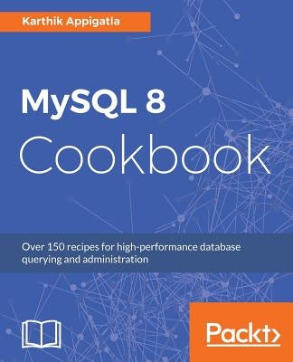 MySQL 8 Cookbook by Appigatla, Karthik