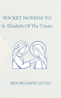 St. Elizabeth Of The Trinity NOVENA: Pocket Book by Littel, David