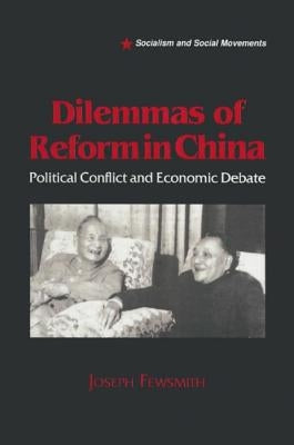 Dilemmas of Reform in China: Political Conflict and Economic Debate by Fewsmith, Joseph