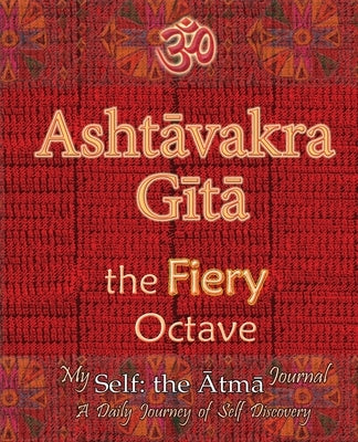 Ashtavakra Gita, the Fiery Octave: My Self: the Atma Journal -- a Daily Journey of Self Discovery by Wati, Vidya