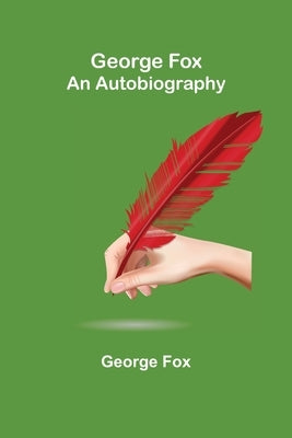 George Fox: An Autobiography by Fox, George
