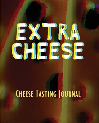 EXTRA CHEESE Chess Tasting Journal: Cheese Tasting Journal: Turophile Tasting and Review Notebook Wine Tours Cheese Daily Review Rinds Rennet Affineur by Michaels, Aimee