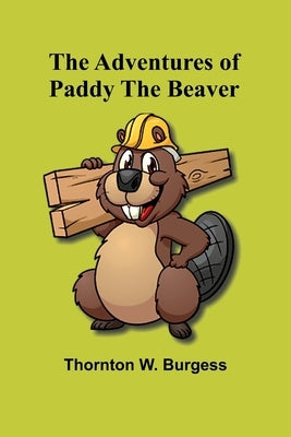 The Adventures of Paddy the Beaver by W. Burgess, Thornton