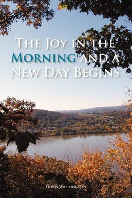 The Joy in the Morning and a New Day Begins by Washington, Doris