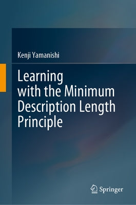 Learning with the Minimum Description Length Principle by Yamanishi, Kenji