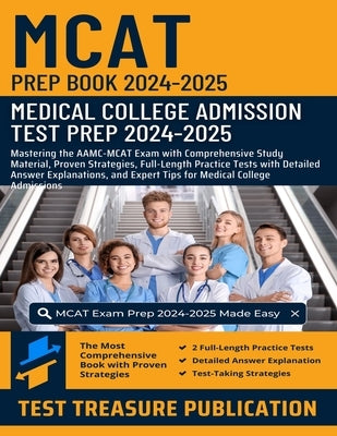 MCAT Prep Book 2024-2025: Medical College Admission Test Prep: Mastering AAMC-MCAT Exam with Comprehensive Study Material, Proven Strategies, Fu by Publication, Test Treasure