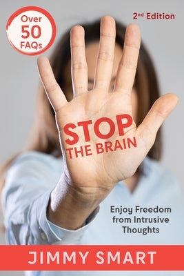 Stop the Brain (Second Edition): Enjoy Freedom from Intrusive Thoughts by Smart, Jimmy