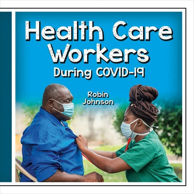 Health Care Workers During Covid-19 by Johnson, Robin