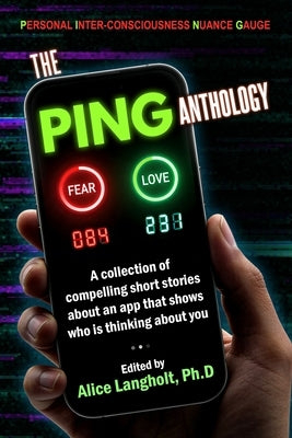 The PING Anthology: A collection of compelling short stories about an app that shows who is thinking about you. by Langholt, Alice