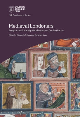 Medieval Londoners: Essays to mark the eightieth birthday of Caroline M. Barron by New, Elizabeth A.
