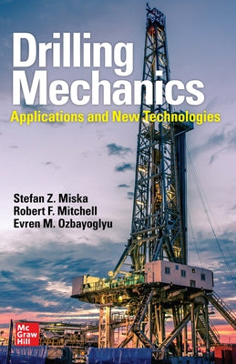 Drilling Mechanics: Advanced Applications and Technology by Miska, Stefan Z.