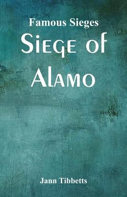 Famous Sieges: Siege of Alamo by Tibbetts, Jann