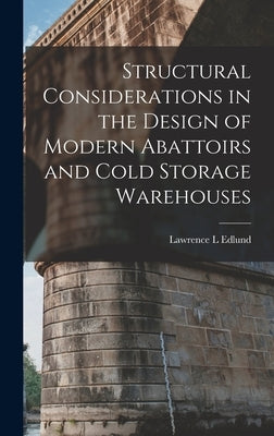 Structural Considerations in the Design of Modern Abattoirs and Cold Storage Warehouses by Edlund, Lawrence L.