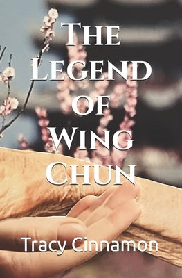 The Legend of Wing Chun by Cinnamon, Tracy