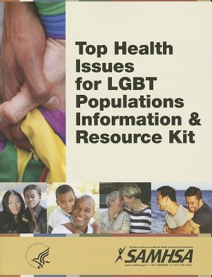 Top Health Issues for LGBT Populations: Information & Resource Kit by Health and Human Services Dept (U S )