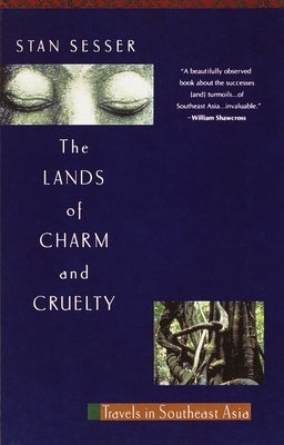 Lands of Charm and Cruelty: Travels in Southeast Asia by Sesser, Stan