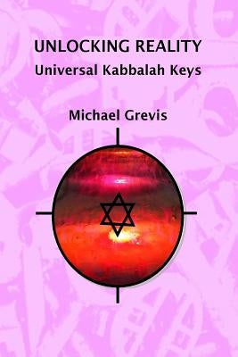 Unlocking Reality: Universal Kabbalah Keys by Grevis, Michael
