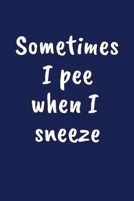 Sometimes I Pee When I Sneeze: Funny Gift for a 80 Year Old Man or Woman by Price, Campanella D.