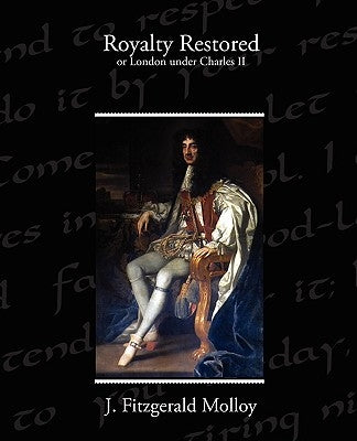 Royalty Restored or London under Charles II by Molloy, J. Fitzgerald