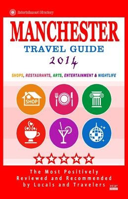 Manchester Travel Guide 2014: Shop, Restaurants, Arts, Entertainment and Nightlife in Manchester, England (City Travel Guide 2014) by Lewiston, Gareth G.