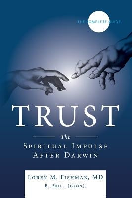 Trust: The spiritual impulse after Darwin by Fishman MD, Loren M.