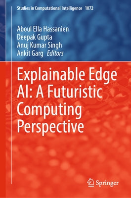 Explainable Edge Ai: A Futuristic Computing Perspective by Hassanien, Aboul Ella