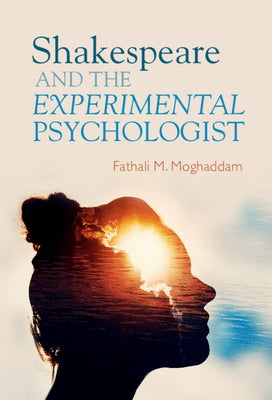 Shakespeare and the Experimental Psychologist by Moghaddam, Fathali M.