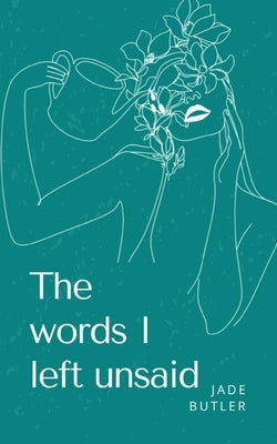 The words I left unsaid. by Butler, Jade