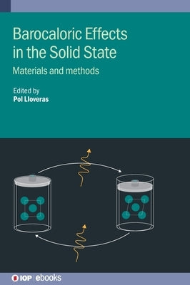 Barocaloric Effects in the Solid State: Materials and Methods by Lloveras, Pol