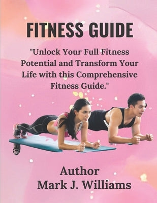 Ultimate Fitness Guide by Williams, Mark J.