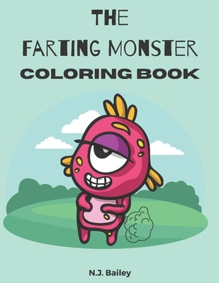 The Farting Monster Coloring Book: Awesome Farting Monster Coloring Book by Bailey, N. J.