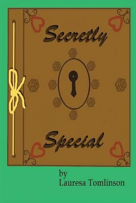 Secretly Special: You May be Special too by Tomlinson, Lauresa A.