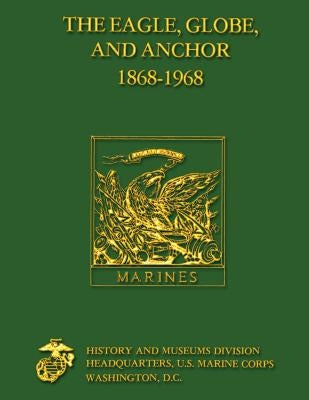 The Eagle, Globe and Anchor 1868 - 1968 by Driscoll Usmcr, John a.