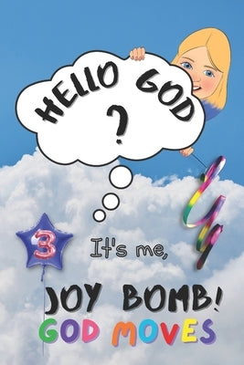 God Moves: Hello God? It's Me, Joy Bomb! - Children's Chapter Book Fiction for 8-12 - Silly but Serious Too! by Bomb, Joy