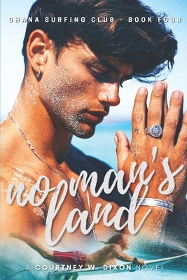 No Man's Land - A M/M Hawaiian Surfing Age Gap Student Romance (Ohana Surfing Club - Book Four) by Dixon, Courtney W.