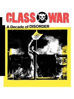 Class War: A Decade of Disorder by Bone, Ian