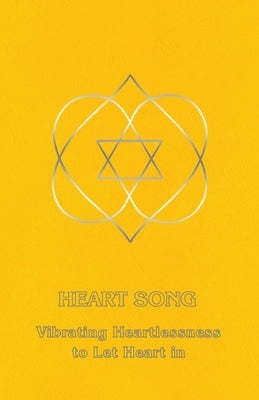 Heart Song: Vibrating Heartlessness to Let Heart In by Derohan, Ceanne