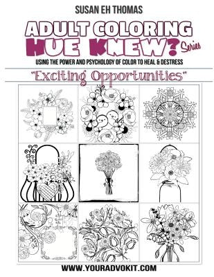 Hue Knew? Color My World with "Exciting Opportunities": Using the Psychology of Color to Emote and Evoke the Emotions They're Associated With by Thoms, Susan Eh