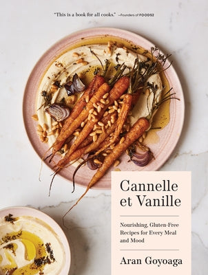 Cannelle Et Vanille: Nourishing, Gluten-Free Recipes for Every Meal and Mood by Goyoaga, Aran