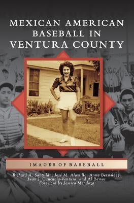 Mexican American Baseball in Ventura County by Santillan, Richard